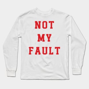 Not My Fault v3 Long Sleeve T-Shirt